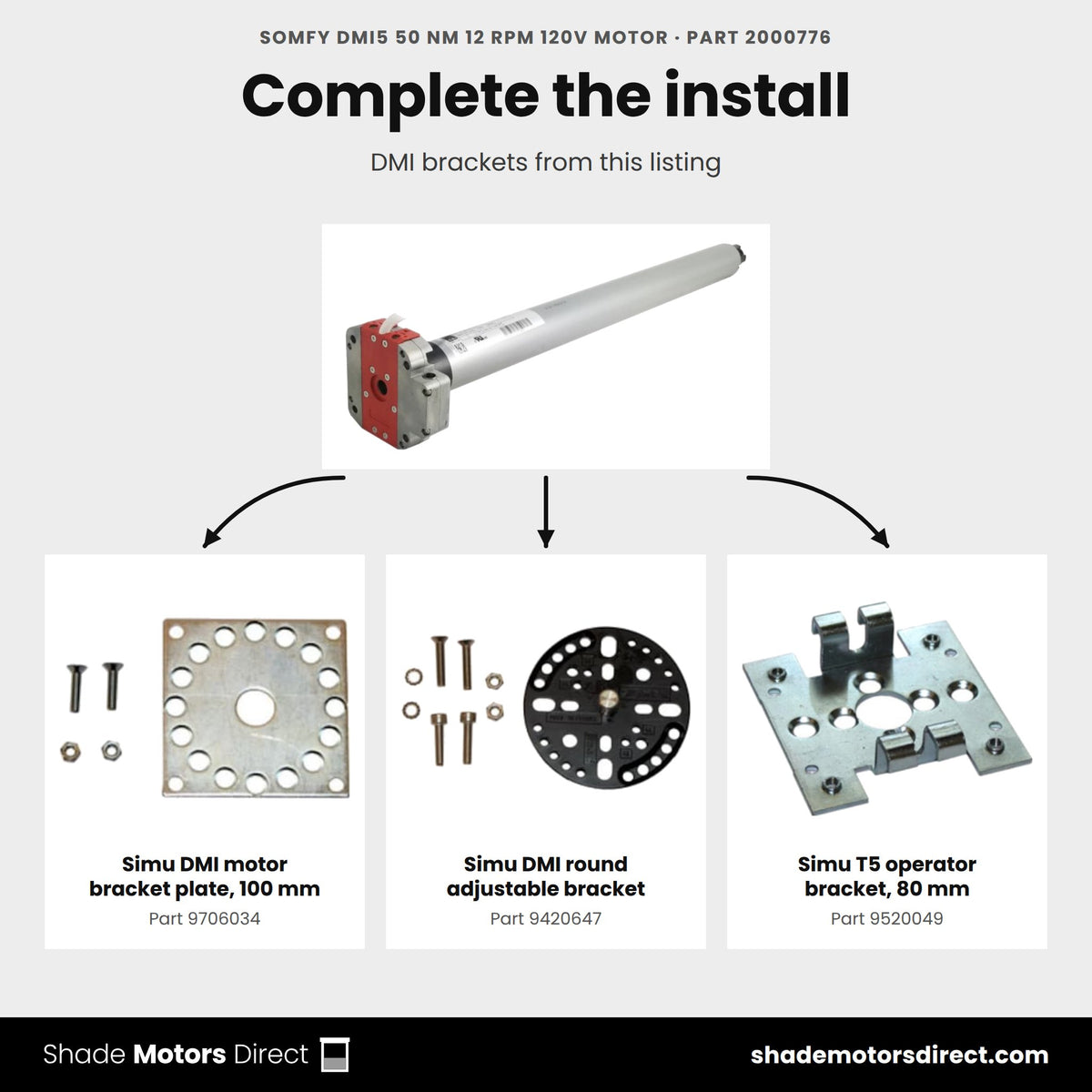 Parts that work with the Somfy DMI5 50 Nm motor 2000776: Simu DMI motor bracket plate, 100 mm 9706034, Simu DMI round adjustable bracket 9420647, Simu T5 operator bracket, 80 mm 9520049