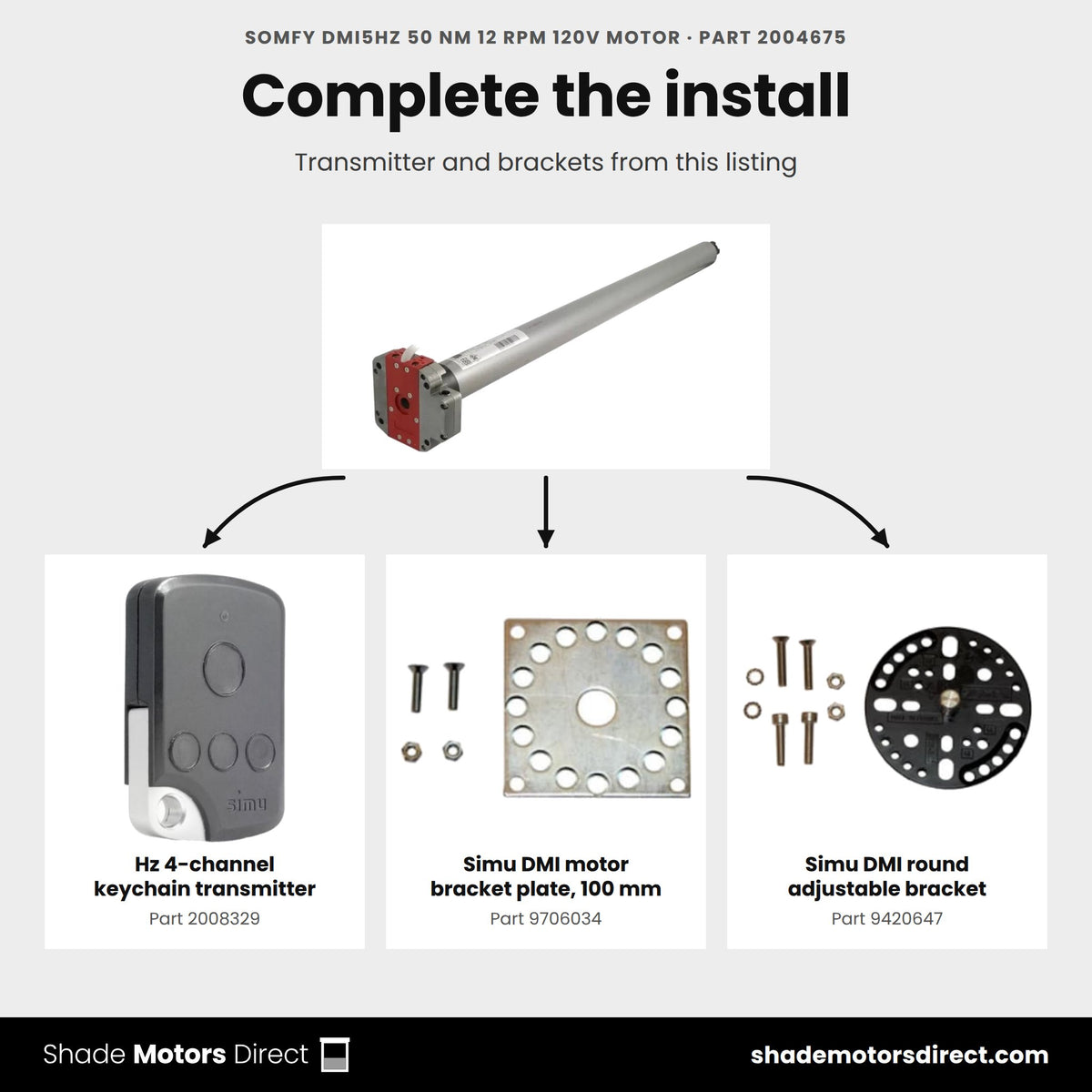 Parts that work with the Somfy DMI5Hz 50 Nm motor 2004675: Hz 4-channel keychain transmitter 2008329, Simu DMI motor bracket plate, 100 mm 9706034, Simu DMI round adjustable bracket 9420647
