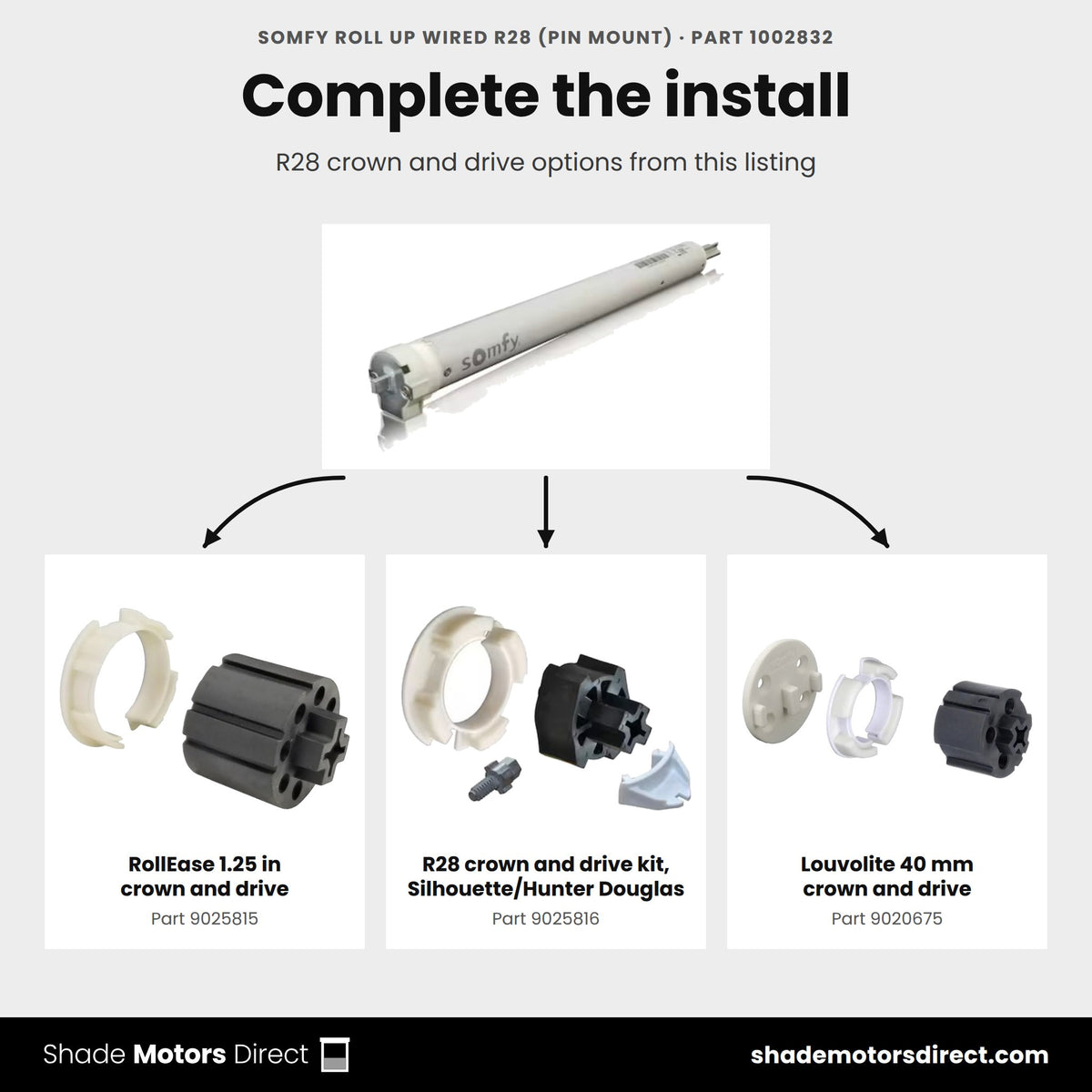 Parts that work with the Somfy R28 wired roll-up motor, pin mount 1002832: RollEase 1.25 in crown and drive 9025815, R28 crown and drive kit, Silhouette/Hunter Douglas 9025816, Louvolite 40 mm crown and drive 9020675