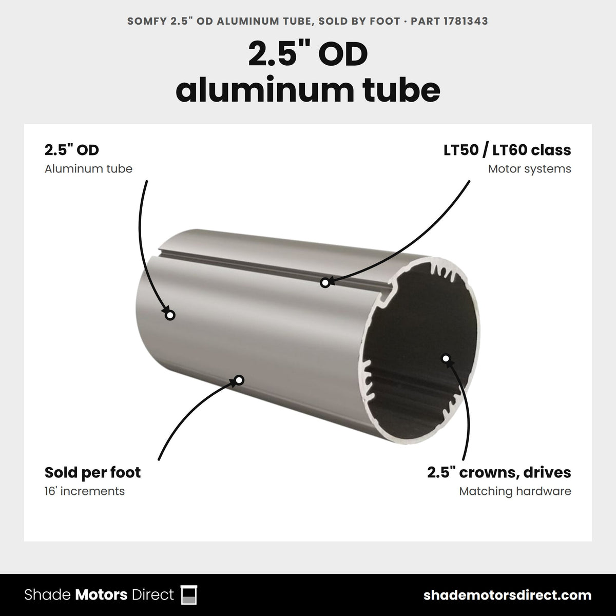 Somfy 2.5" OD Aluminum Tube, Sold by Foot, part 1781343, features: 2.5 in outside-diameter aluminum roller tube for LT50 and LT60 class motor systems, sold by the foot in 16 ft increments
