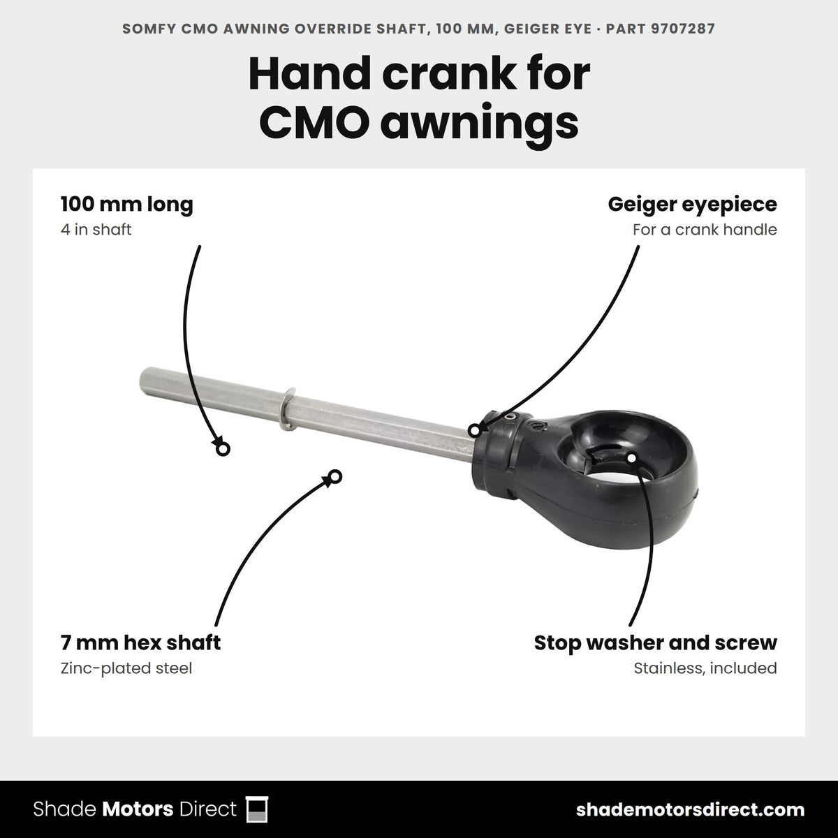 Somfy CMO Awning Override Shaft, 100 mm, Geiger Eye, part 9707287, features: 100 mm override shaft with Geiger eyepiece, 7 mm hex zinc-plated steel, stainless stop washer and socket-head screw
