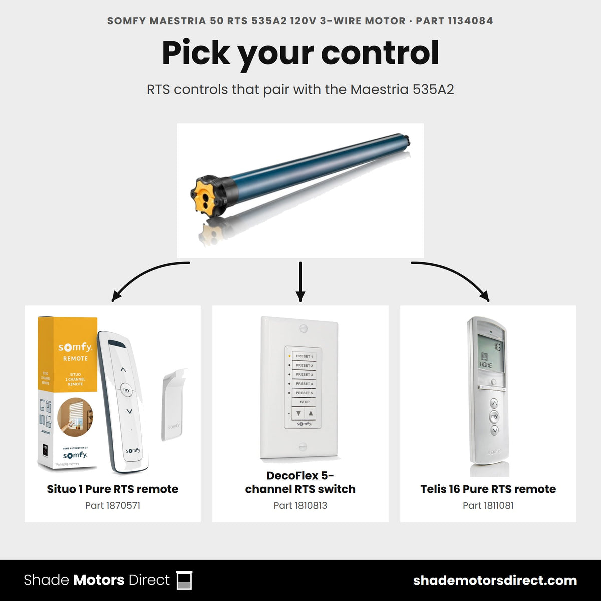 RTS controls that work with the Somfy Maestria 535A2 motor 1134084: Situo 1 Pure RTS remote 1870571, DecoFlex 5-channel RTS switch 1810813, Telis 16 Pure RTS remote 1811081
