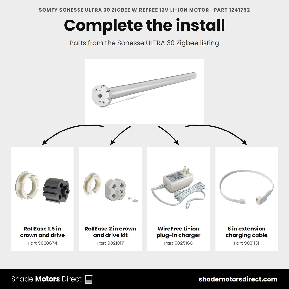 Parts that work with the Somfy Sonesse ULTRA 30 Zigbee WireFree motor 1241752: RollEase 1.5 in crown and drive 9020674, RollEase 2 in crown and drive kit 9021017, WireFree Li-ion plug-in charger 9025166, 8 in extension charging cable 9021131