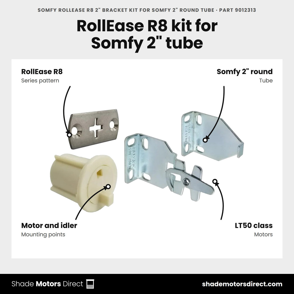 Somfy RollEase R8 2" Bracket Kit for Somfy 2" Round Tube, part 9012313, features: RollEase R8 series bracket kit for Somfy 2 in round tube with motor-side and idler-side mounting points