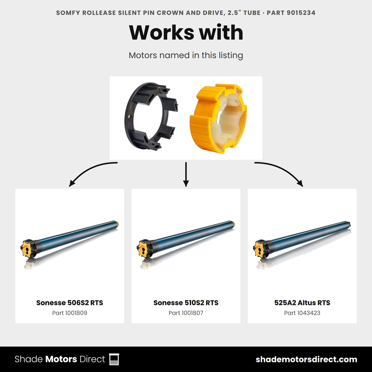 Parts that work with the Somfy RollEase silent pin crown and drive adaptor 9015234: Sonesse 506S2 RTS 1001809, Sonesse 510S2 RTS 1001807, 525A2 Altus RTS 1043423