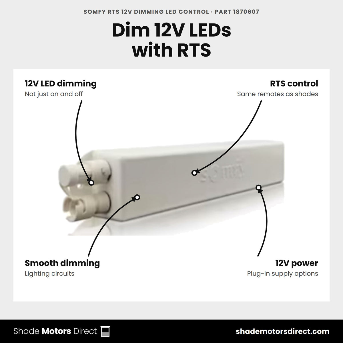 Somfy RTS 12V Dimming LED Control, part 1870607, features: dims 12V LED lighting, controlled by the same RTS remotes as shades and awnings, smooth dimming