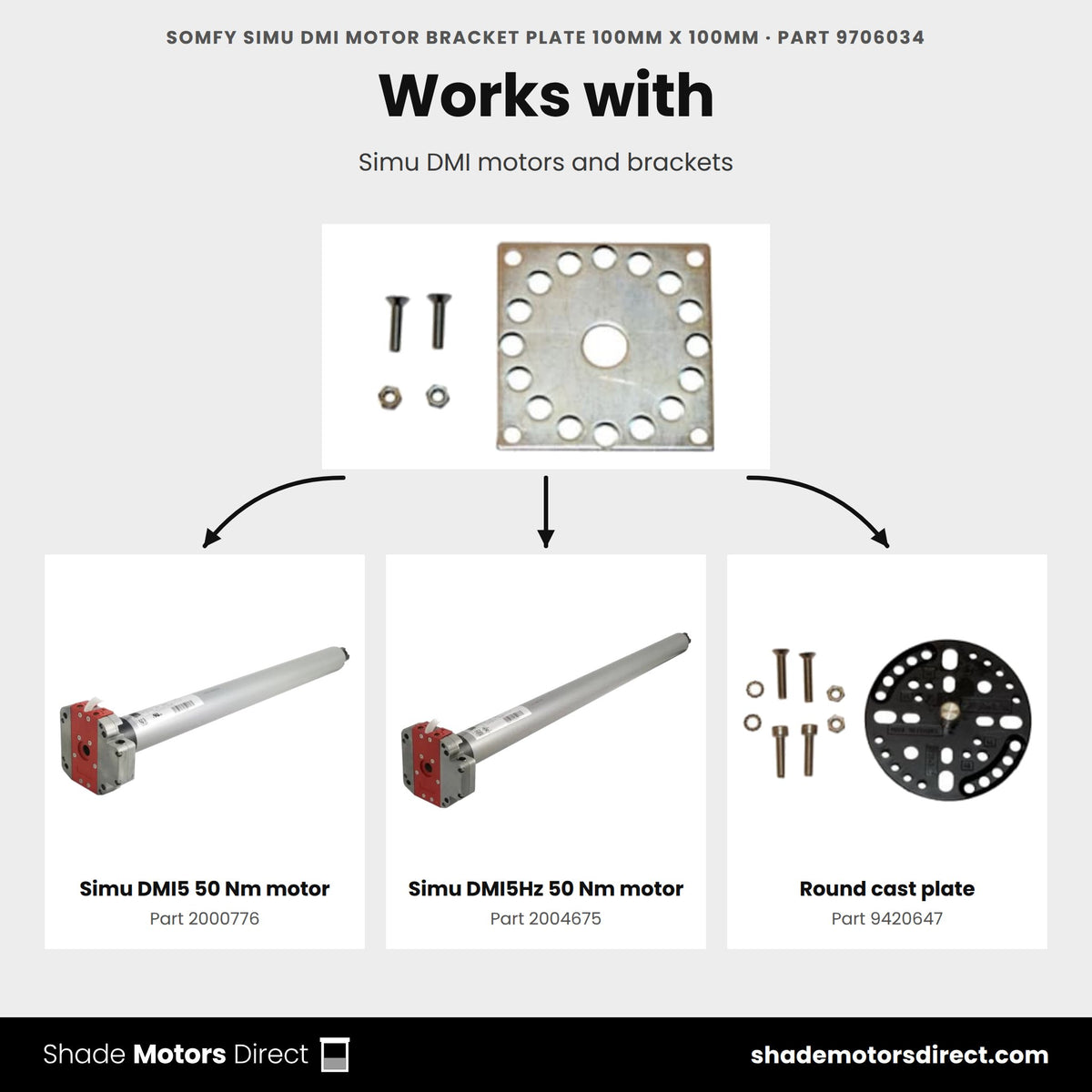 Parts that work with the Somfy Simu DMI plate 100mm 9706034: Simu DMI5 50 Nm motor 2000776, Simu DMI5Hz 50 Nm motor 2004675, Round cast plate 9420647