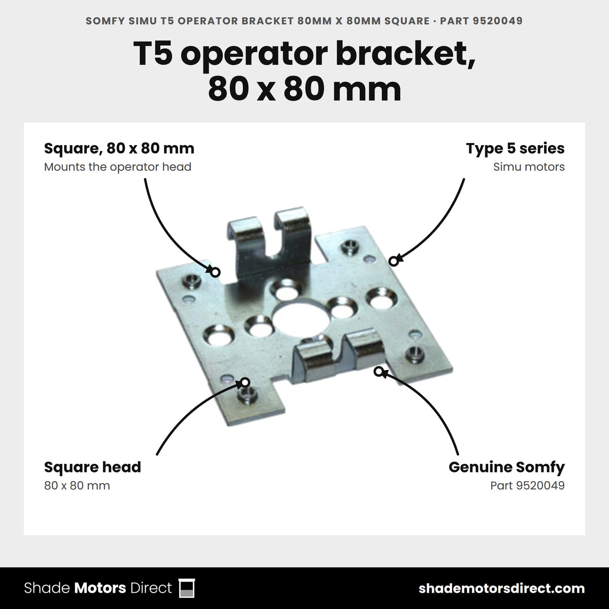 Somfy Simu T5 Operator Bracket 80mm x 80mm Square, part 9520049, features: Square, 80 x 80 mm bracket for Simu Type 5 series motors, genuine Somfy part 9520049