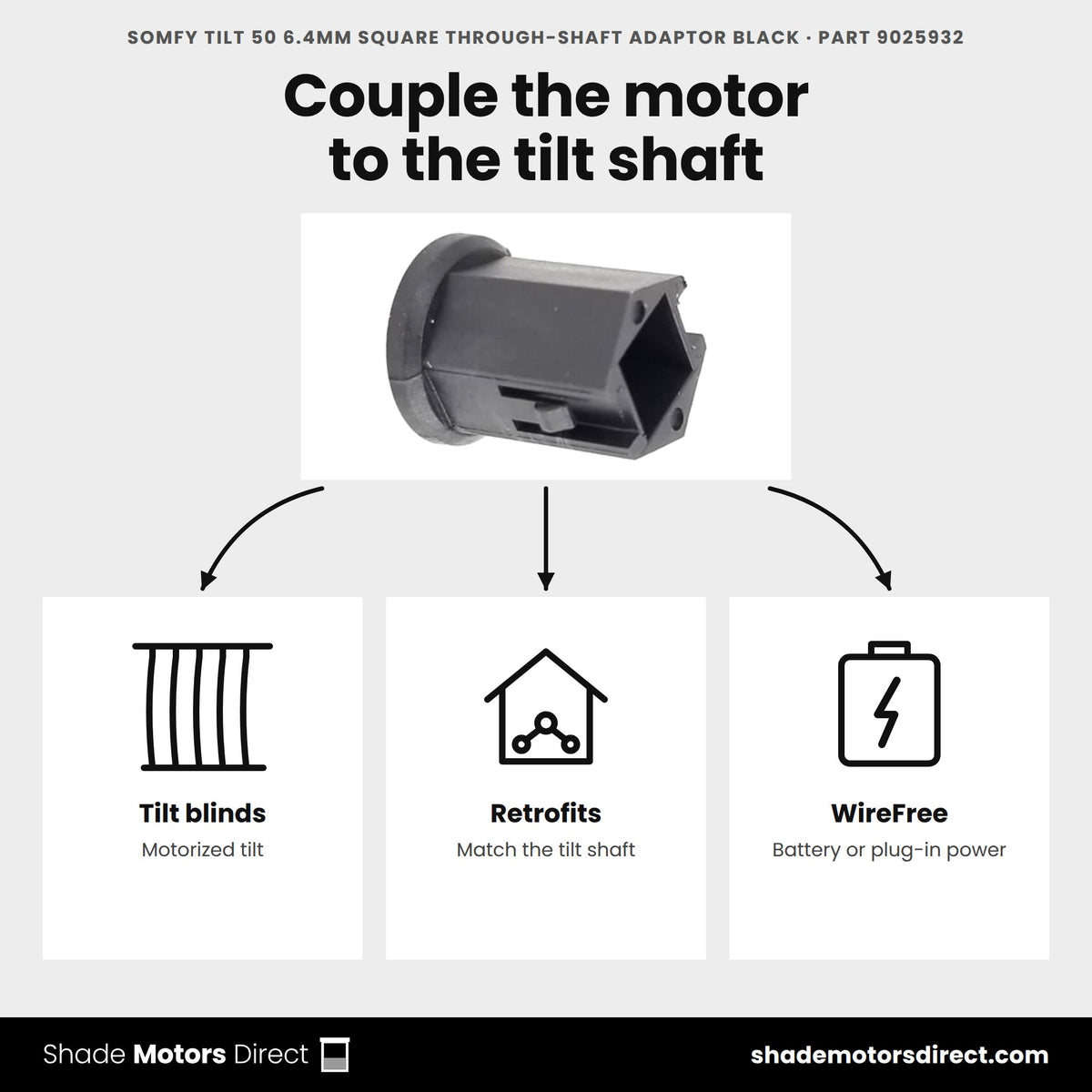 Somfy Tilt 50 6.4mm square through-shaft adapter 9025932 uses: motorized tilt blinds and retrofits with the Tilt 50 WireFree through-shaft motor
