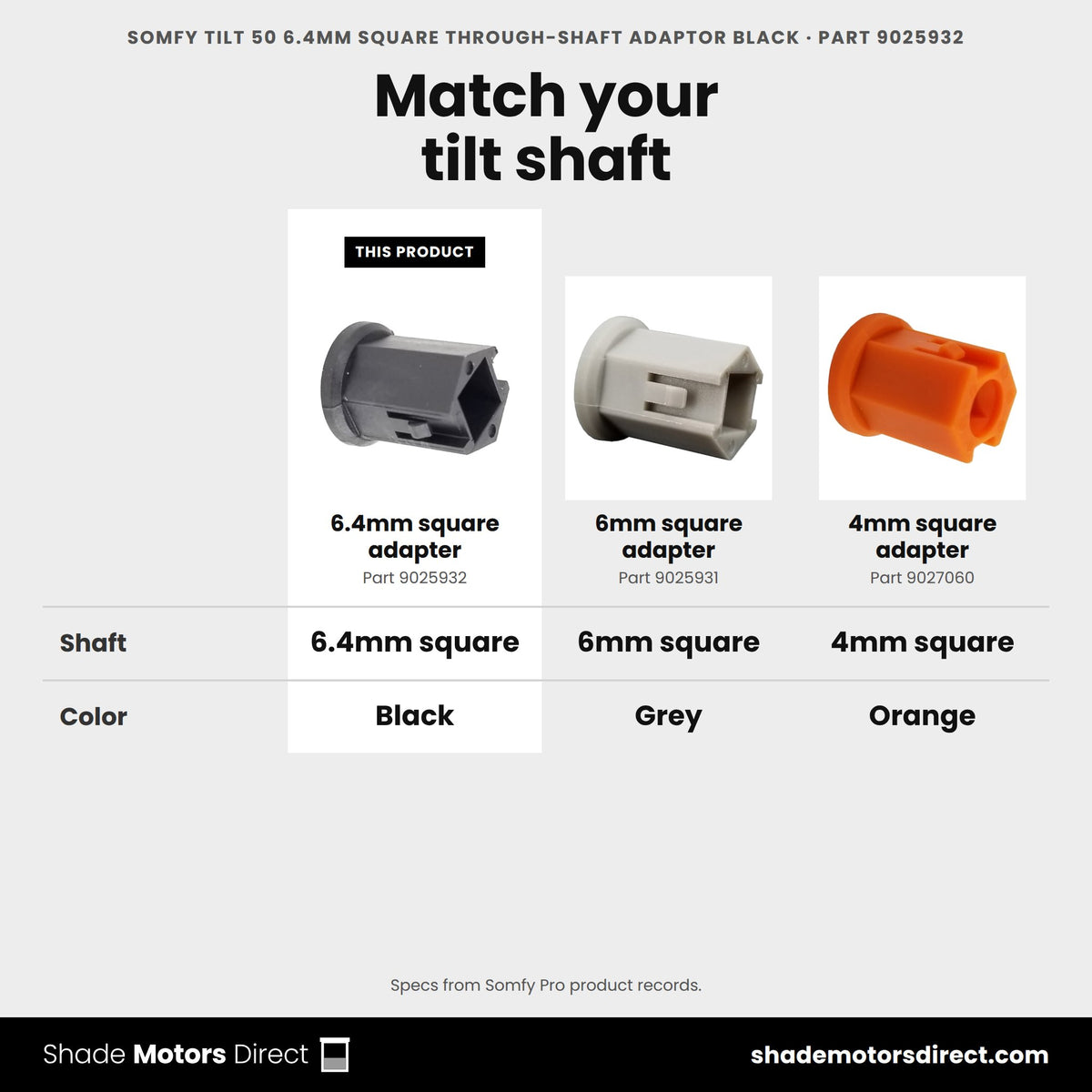 Somfy Tilt 50 6.4mm square through-shaft adapter 9025932 compared: 6mm square adapter 9025931, 4mm square adapter 9027060