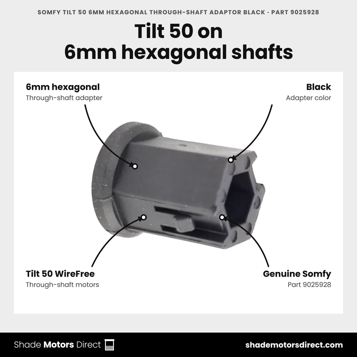Somfy Tilt 50 6mm Hexagonal Through-Shaft Adaptor Black, part 9025928, features: 6mm hexagonal through-shaft adapter, black, couples the Tilt 50 WireFree motor to the blind tilt shaft