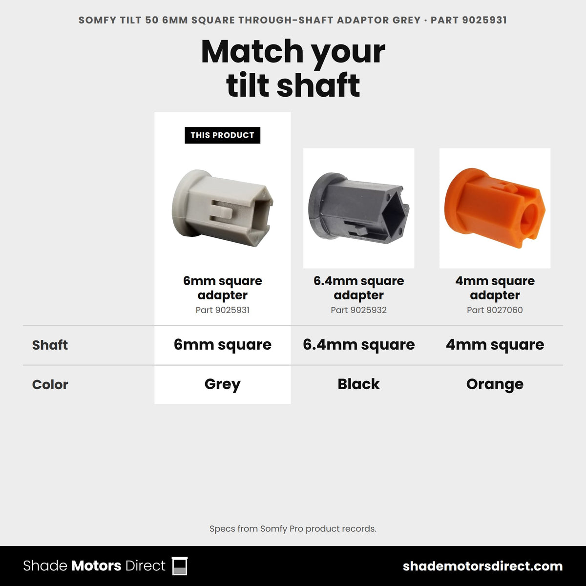 Somfy Tilt 50 6mm square through-shaft adapter 9025931 compared: 6.4mm square adapter 9025932, 4mm square adapter 9027060