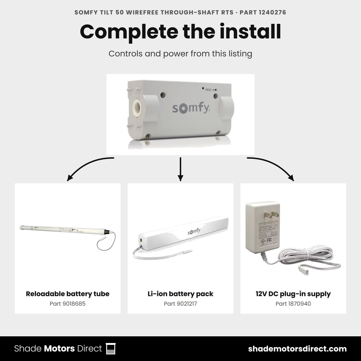 Parts that work with the Somfy Tilt 50 WireFree RTS motor 1240276: Reloadable battery tube 9018685, Li-ion battery pack 9021217, 12V DC plug-in supply 1870940