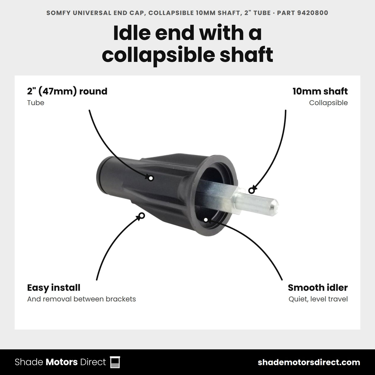 Somfy Universal End Cap, Collapsible 10mm Shaft, 2" Tube, part 9420800, features: 2 in (47mm) round tube, 10mm collapsible idler shaft for easy roller installation and removal